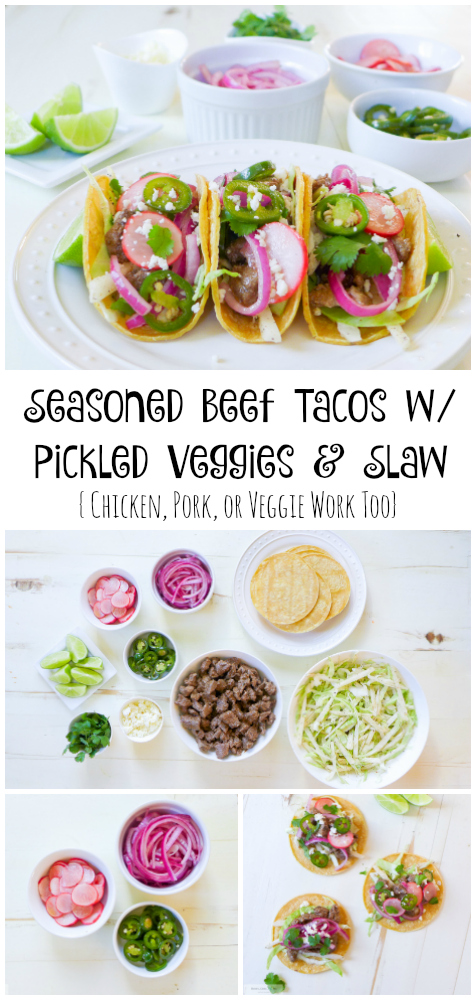 Seasoned Beef Tacos wPickled Veggies & Slaw {Chicken, Pork, or Veggie Work Too}